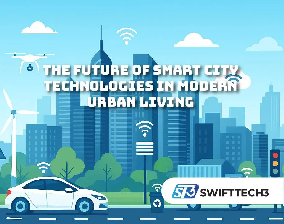 The Future of Smart City Technologies in Modern Urban Living Smart City Technologies