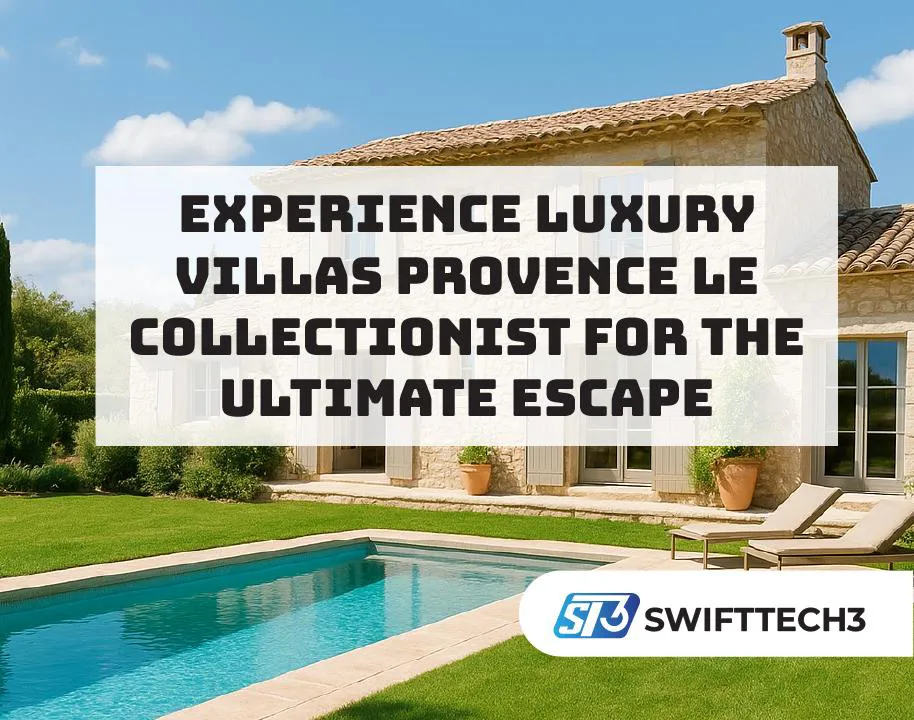 Experience Luxury Villas Provence Le Collectionist for the Ultimate Escape Luxury Villas Provence Le Collectionist
