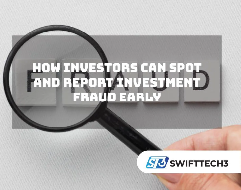 How Investors Can Spot and Report Investment Fraud Early