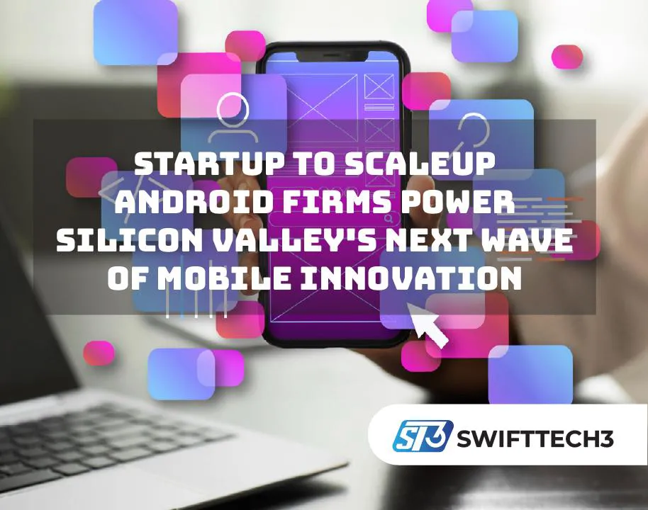 Startup to Scaleup Android Firms Power Silicon Valley’s Next Wave of Mobile Innovation Startup to Scaleup