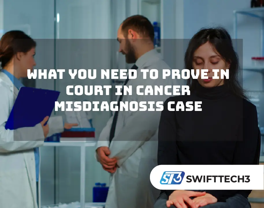 What You Need to Prove in Court in Cancer Misdiagnosis Case