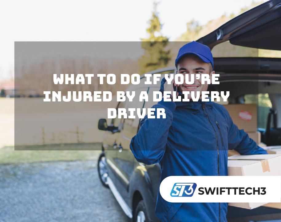 What to Do If You’re Injured by a Delivery Driver What to Do If You’re Injured by a Delivery Driver