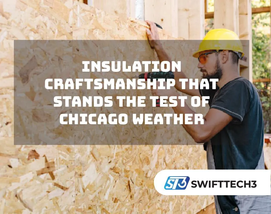Insulation Craftsmanship That Stands the Test of Chicago Weather insulation