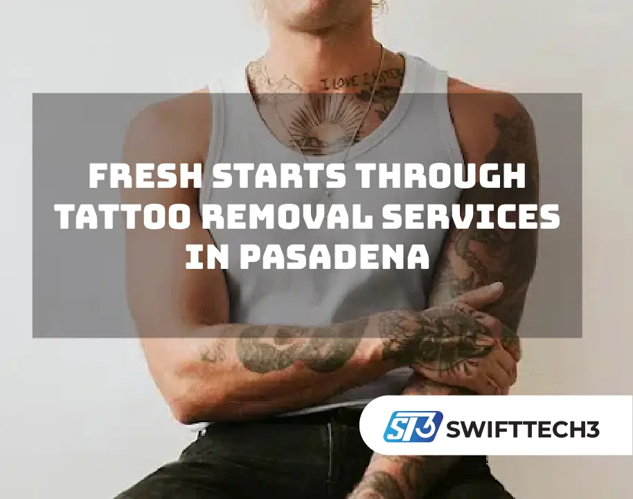 Fresh Starts Through Tattoo Removal Services in Pasadena tatto