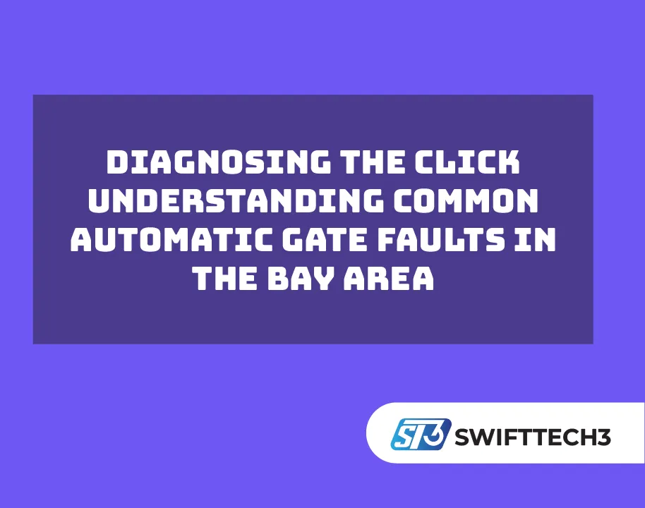Diagnosing the Click Understanding Common Automatic Gate Faults in the Bay Area
