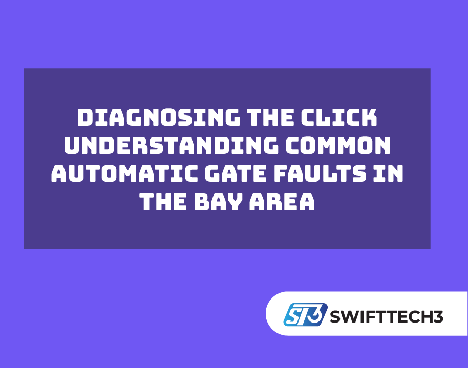 Diagnosing the Click Understanding Common Automatic Gate Faults in the Bay Area