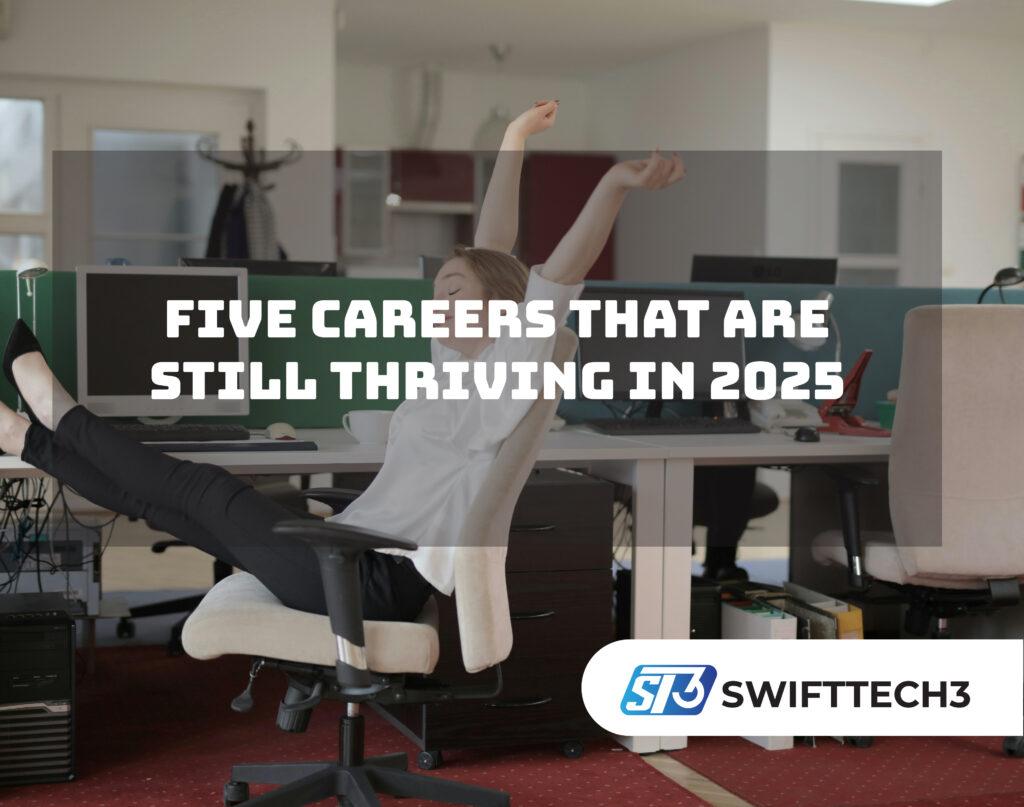 Five Careers That Are Still Thriving in 2025