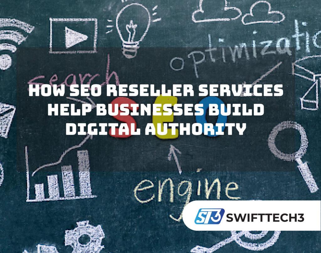 How SEO Reseller Services Help Businesses Build Digital Authority