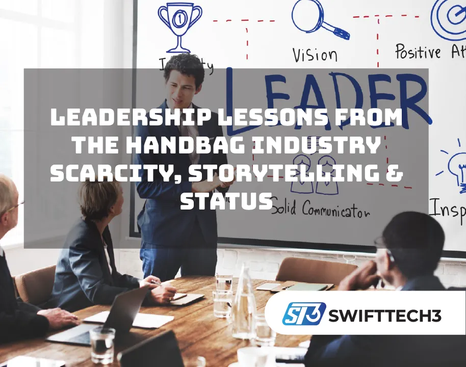 Leadership Lessons From the Handbag Industry Scarcity, Storytelling & Status
