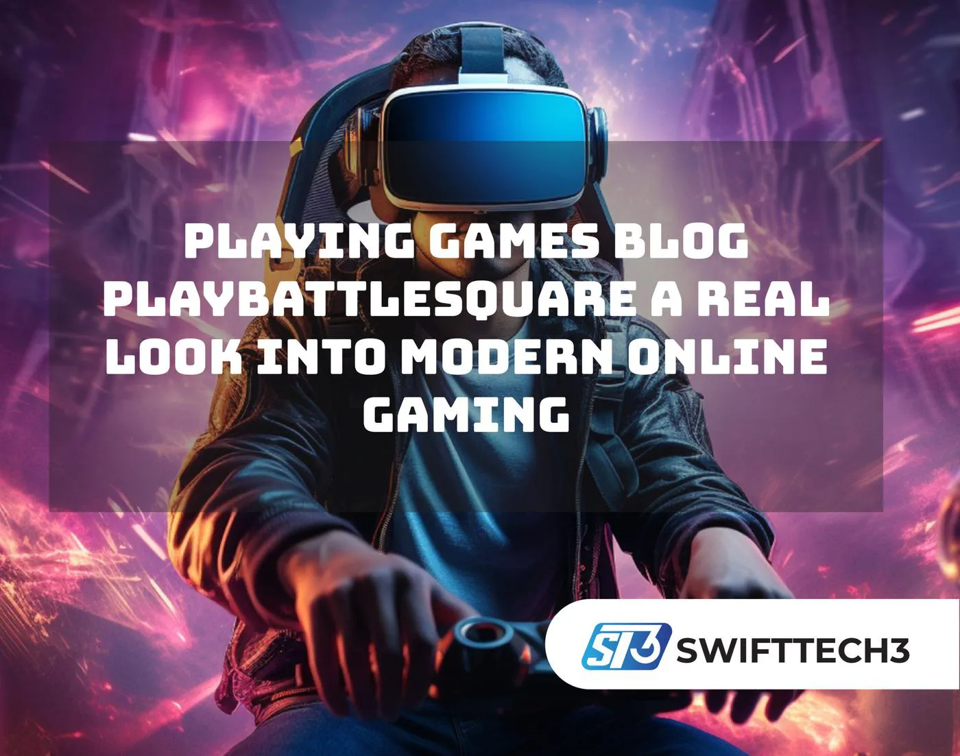 Playing Games Blog PlayBattleSquare A Real Look Into Modern Online Gaming