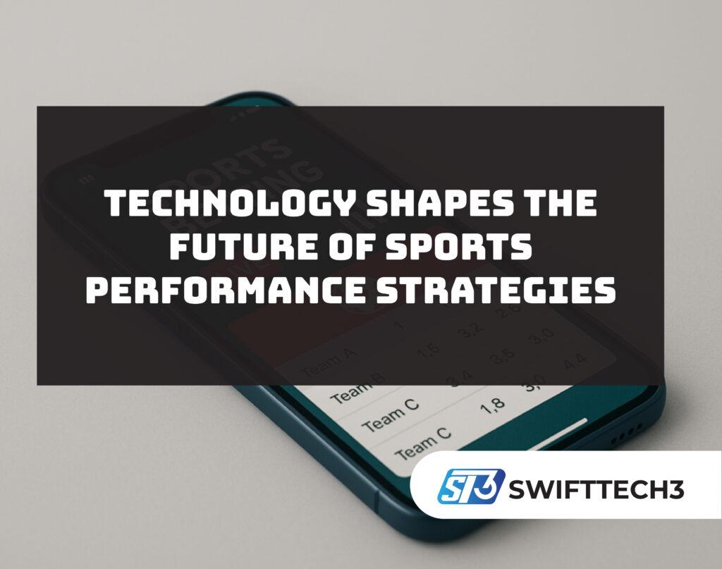Technology shapes the future of sports performance strategies