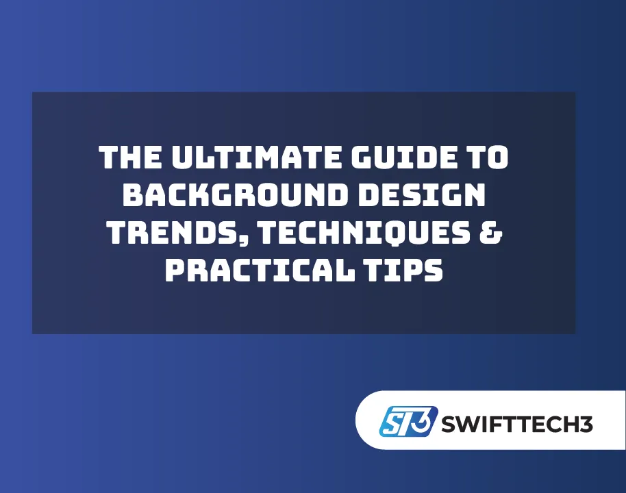 The Ultimate Guide to Background Design Trends, Techniques & Practical Tips