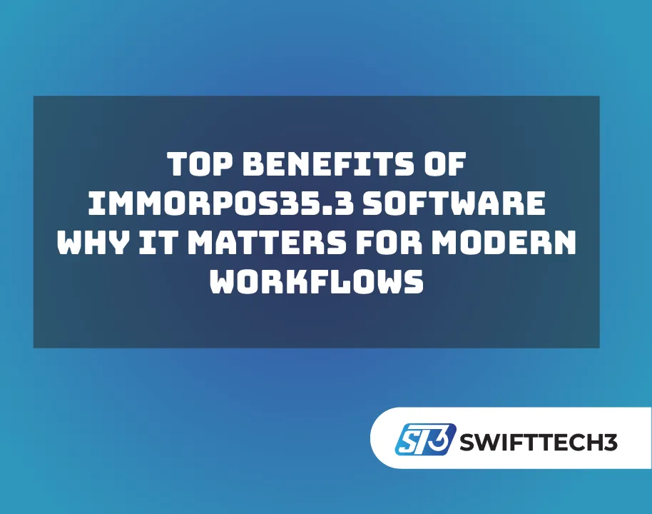 Top Benefits of Immorpos35.3 Software Why It Matters for Modern Workflows