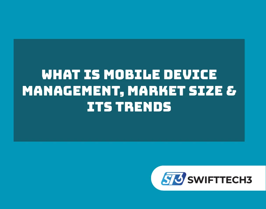 What Is Mobile Device Management, Market Size & Its Trends