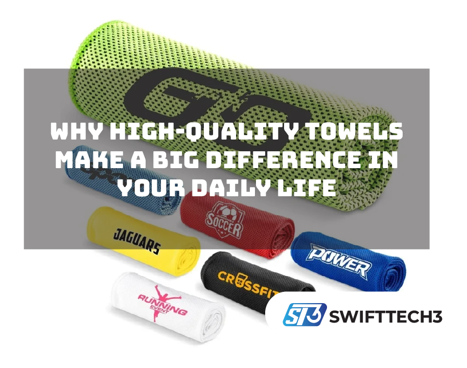 Why High-Quality Towels Make a Big Difference in your Daily Life