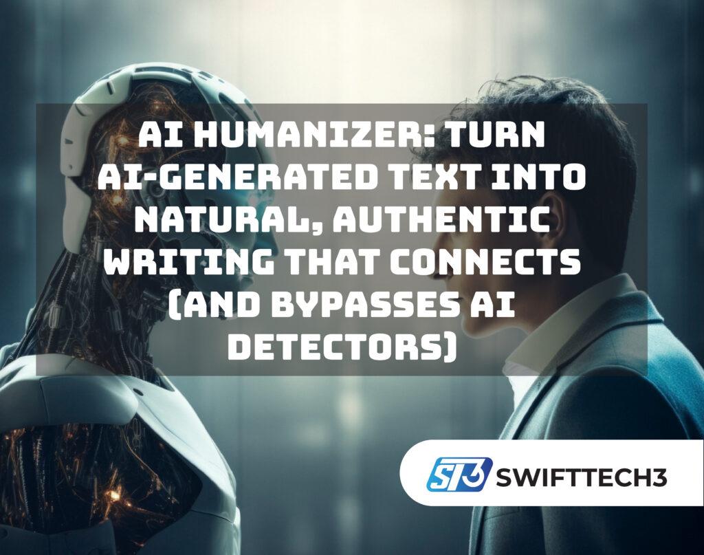 AI Humanizer: Turn AI-Generated Text into Natural, Authentic Writing That Connects (and Bypasses AI Detectors) AI Humanizer