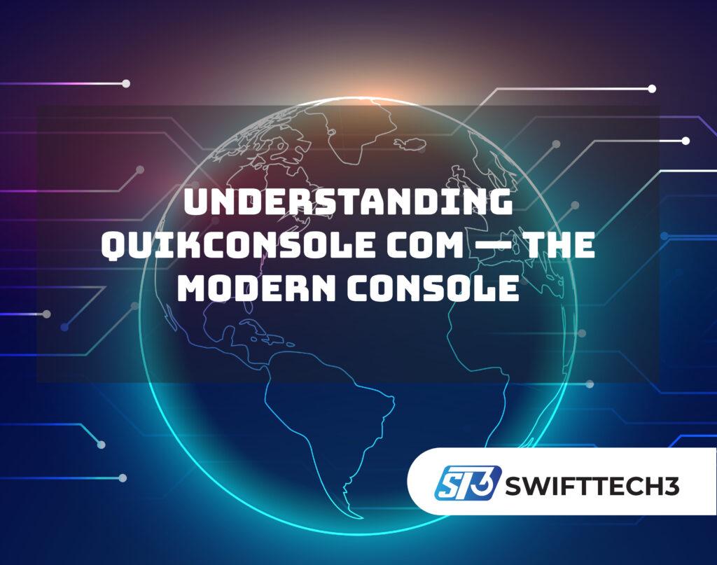Understanding quikconsole com — The Modern Console quikconsole com