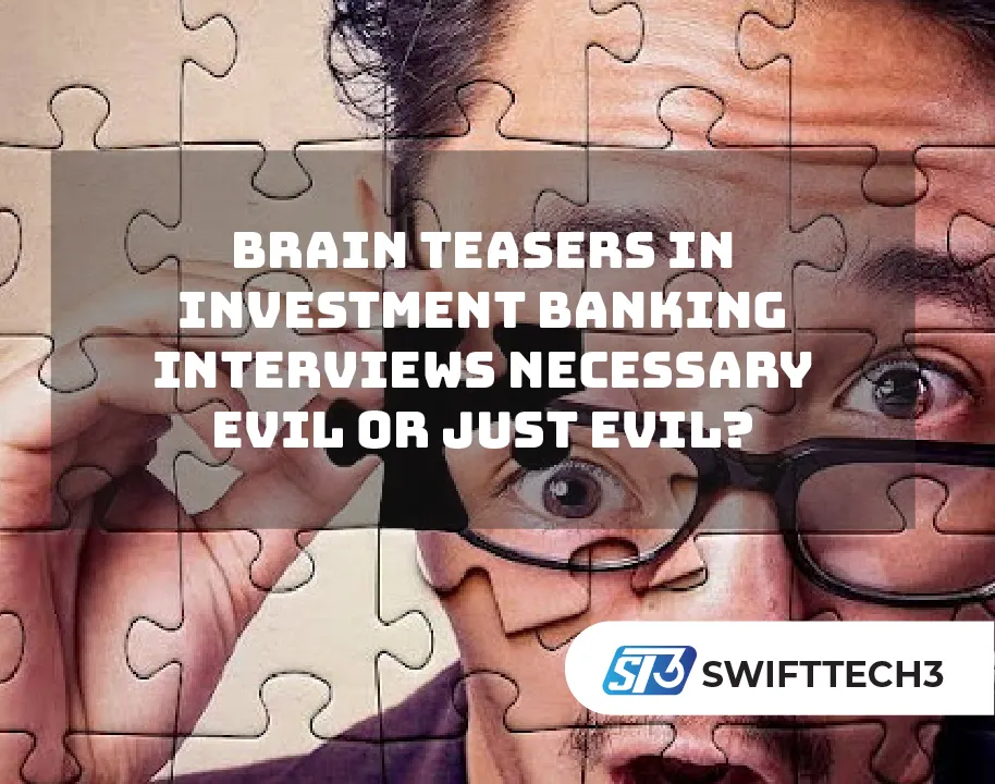 Brain Teasers in Investment Banking Interviews Necessary Evil or Just Evil? Brain Teasers in Investment Banking Interviews Necessary Evil or Just Evil?