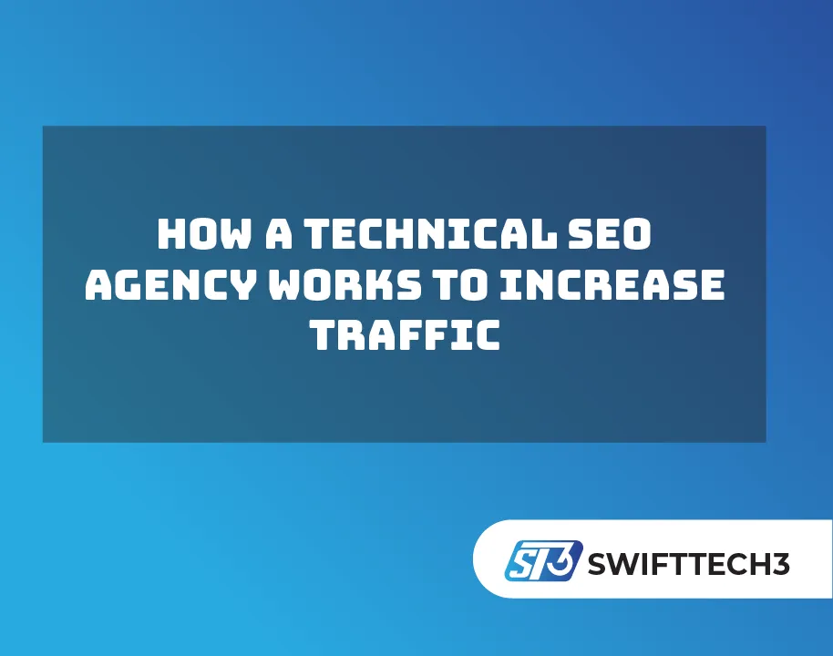 How A Technical SEO Agency Works To Increase Traffic
