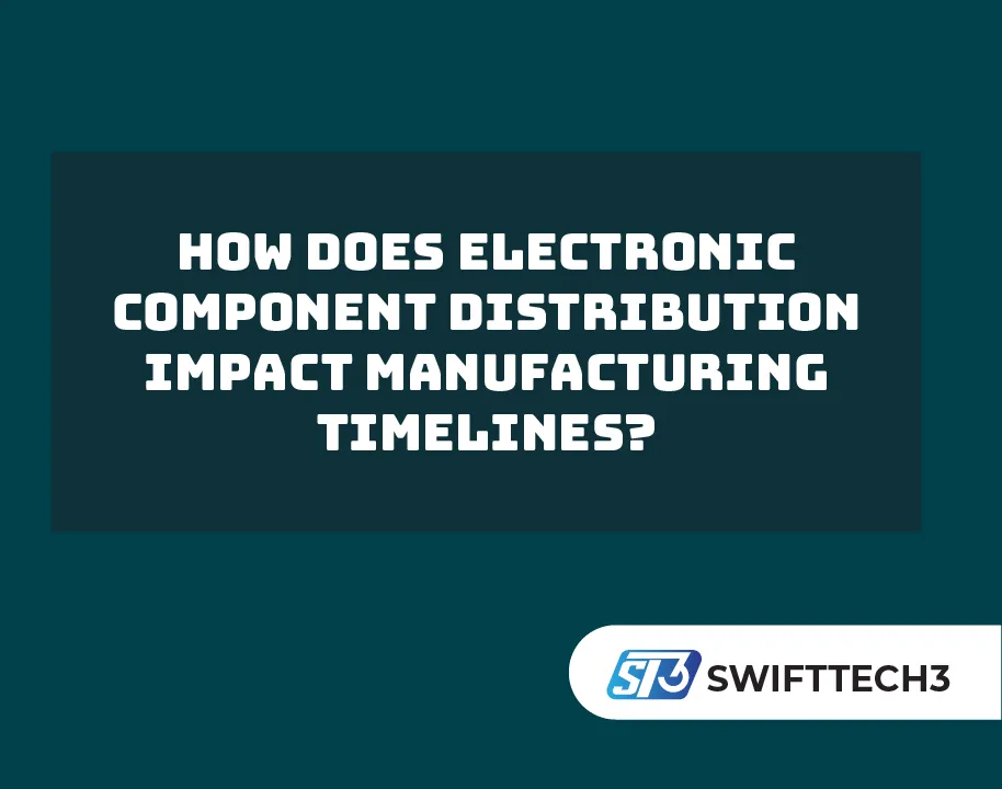 How Does Electronic Component Distribution Impact Manufacturing Timelines? How Does Electronic Component Distribution Impact Manufacturing Timelines?