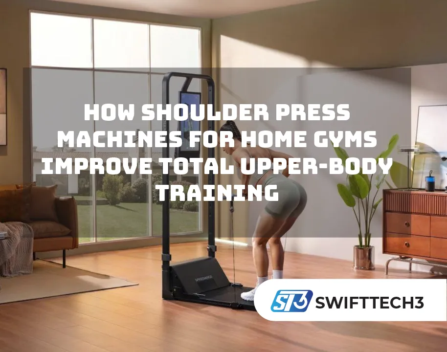 How Shoulder Press Machines for Home Gyms Improve Total Upper-Body Training