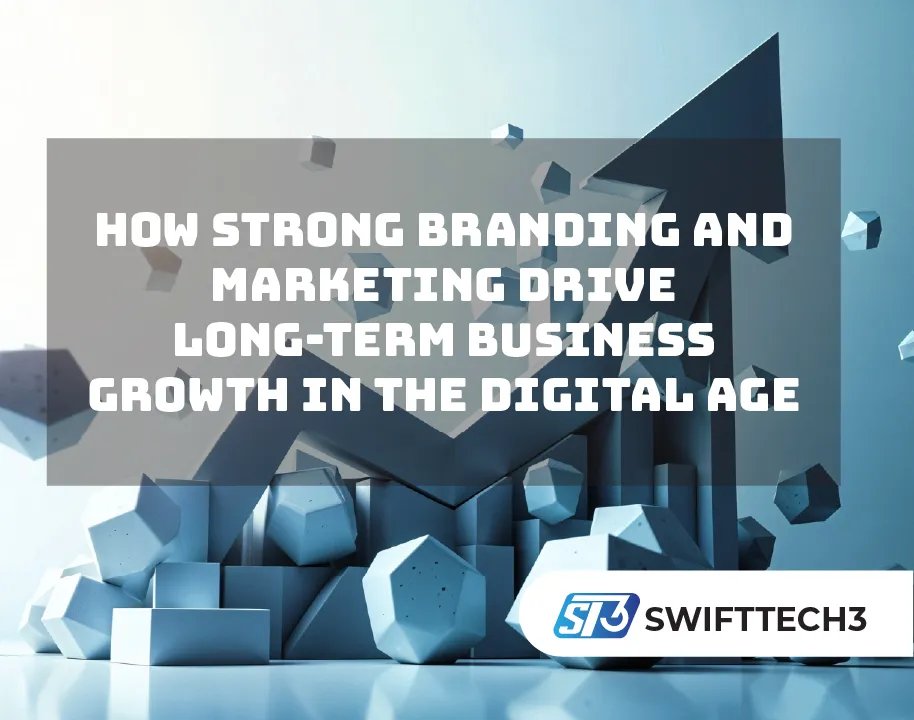 How Strong Branding and Marketing Drive Long-Term Business Growth in the Digital Age How Strong Branding and Marketing Drive Long-Term Business Growth in the Digital Age