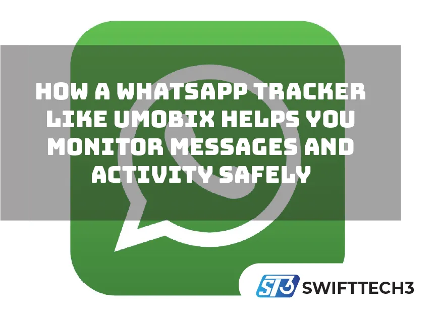 How a WhatsApp Tracker Like uMobix Helps You Monitor Messages and Activity Safely