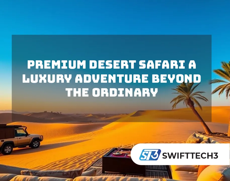 Premium Desert Safari A Luxury Adventure Beyound the Ordinery Premium Desert Safari A Luxury Adventure Beyond the Ordinary