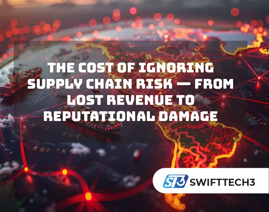 The Cost of Ignoring Supply Chain Risk — From Lost Revenue to Reputational Damage
