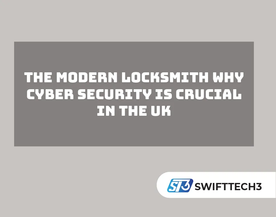 The Modern Locksmith Why Cyber Security Is Crucial in the UK