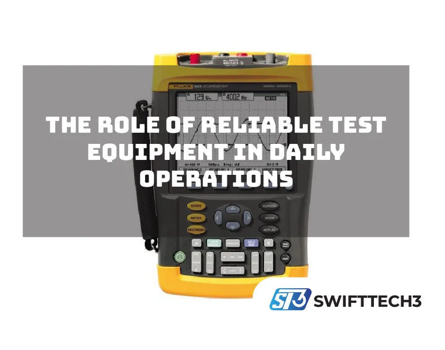 The Role of Reliable Test Equipment in Daily Operations