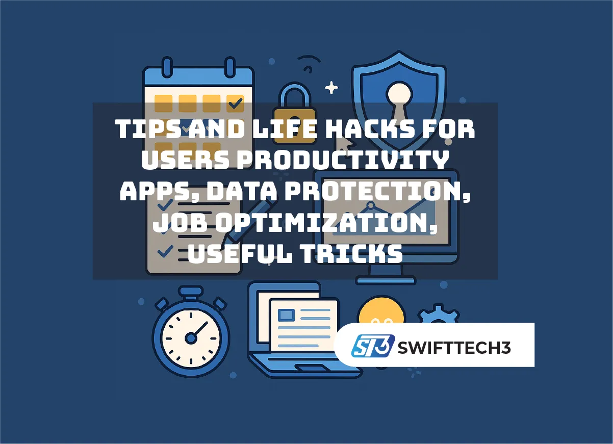 Tips and Life Hacks for Users Productivity Apps, Data Protection, Job Optimization, Useful Tricks