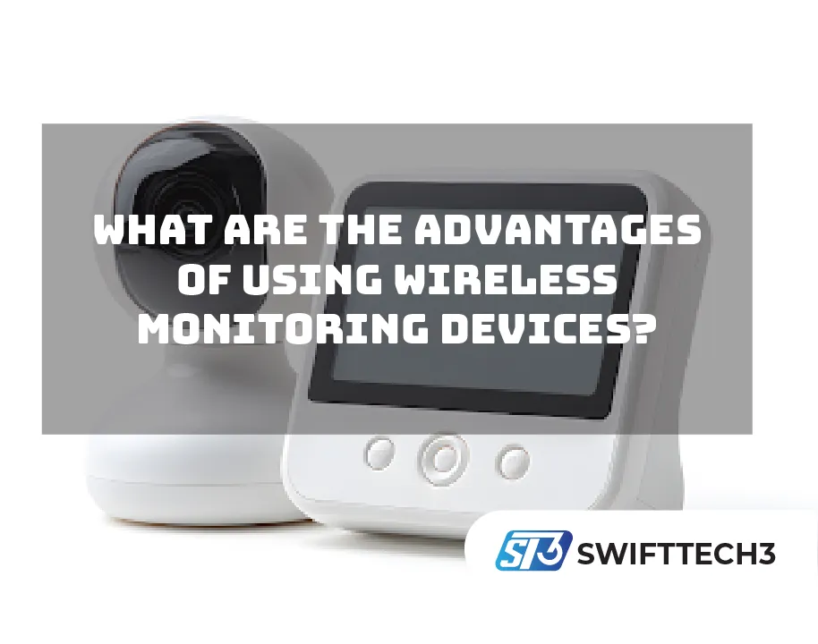 What Are the Advantages of Using Wireless Monitoring Devices?