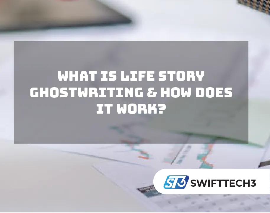 What Is Life Story Ghostwriting & How Does It Work?