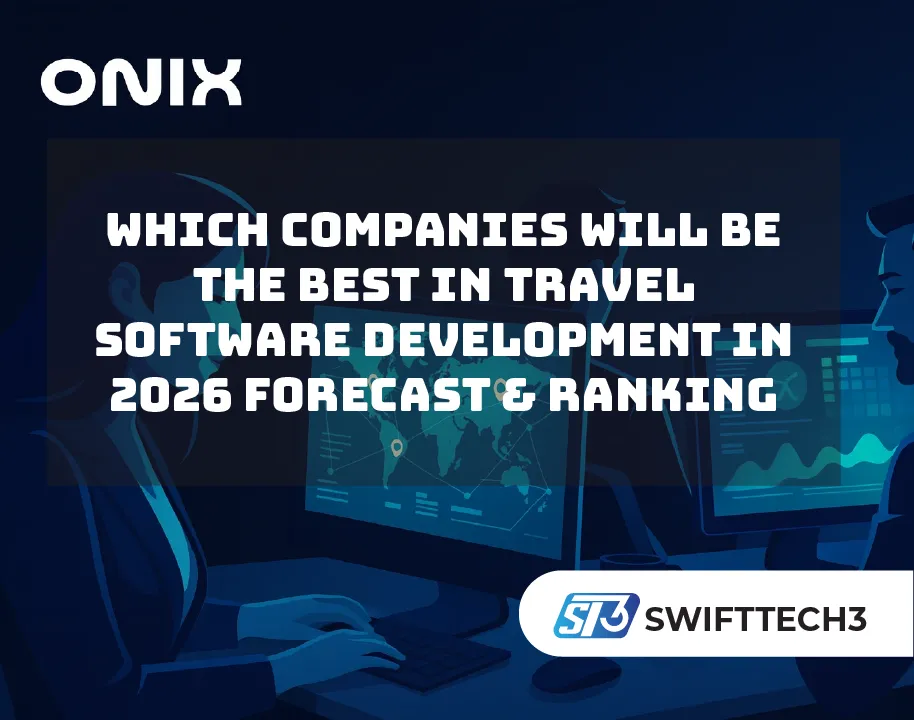 Which Companies Will Be the Best in Travel Software Development in 2026: Forecast & Ranking