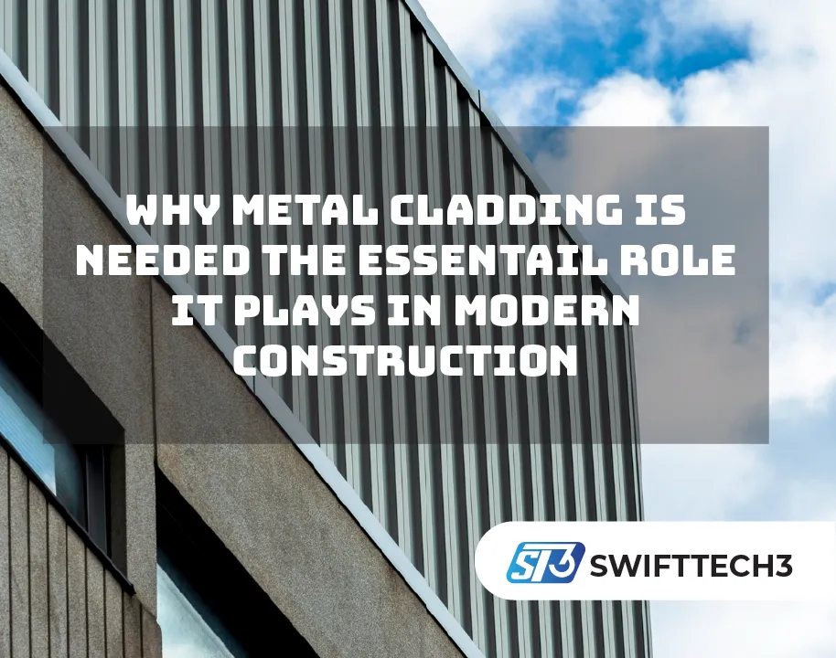 Why Metal Cladding Is Needed The Essentail Role It Plays in Modern Construction