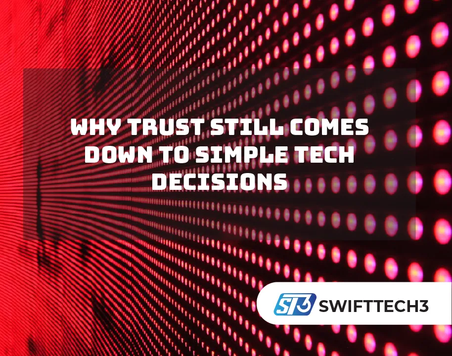 Why Trust Still Comes Down to Simple Tech Decisions