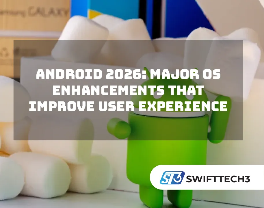 Android 2026: Major OS Enhancements That Improve User Experience