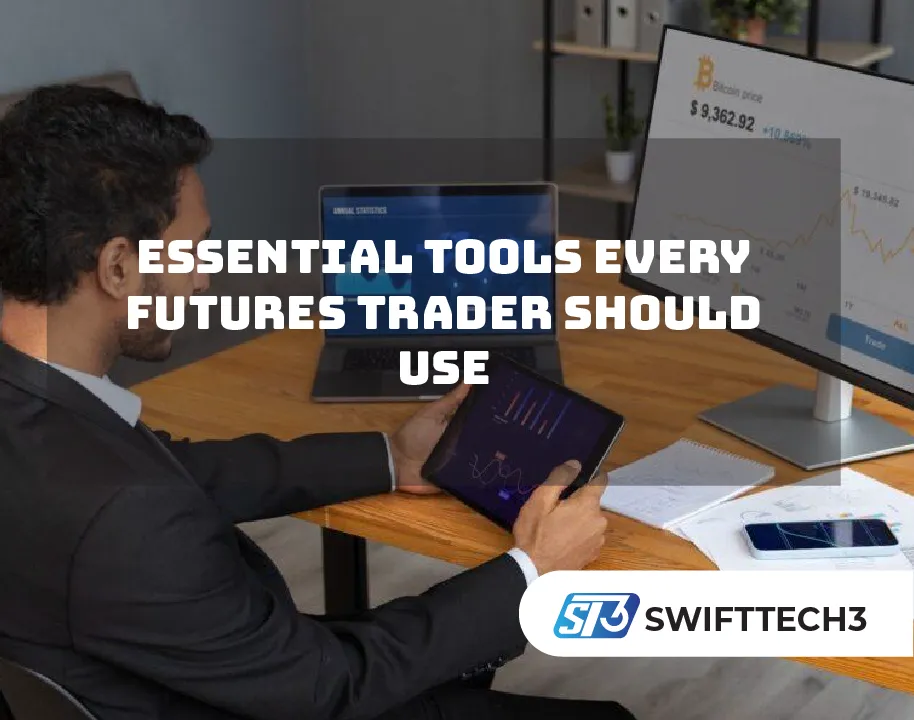 Essential Tools Every Futures Trader Should Use Essential Tools Every Futures Trader Should Use