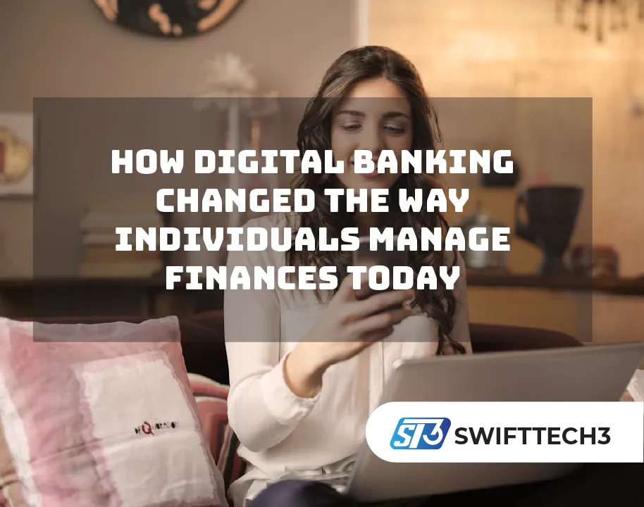 How Digital Banking Changed the Way Individuals Manage Finances Today