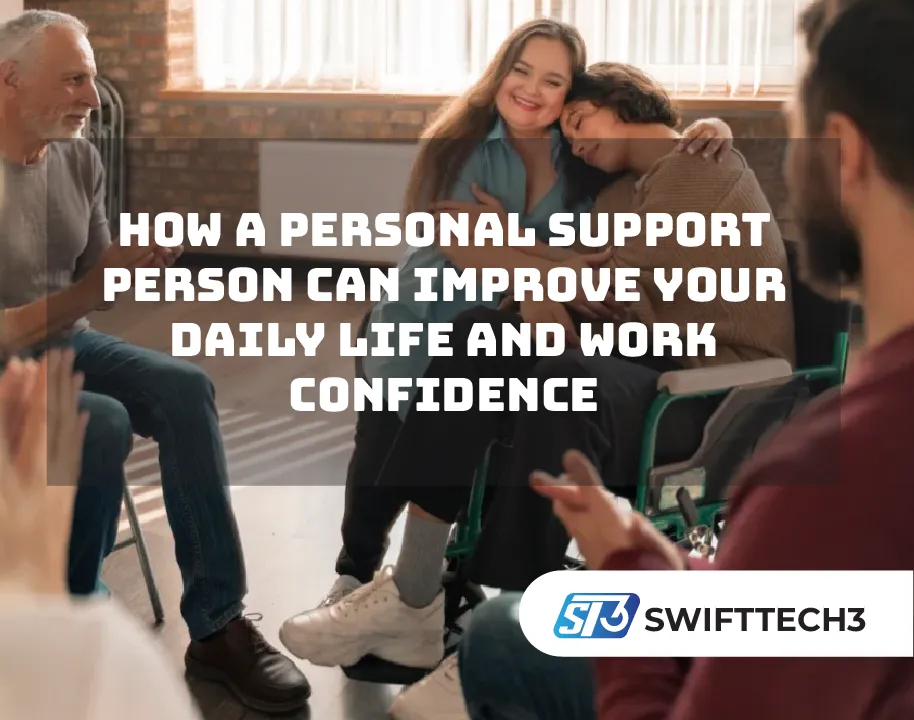 How a Personal Support Person Can Improve Your Daily Life and Work Confidence