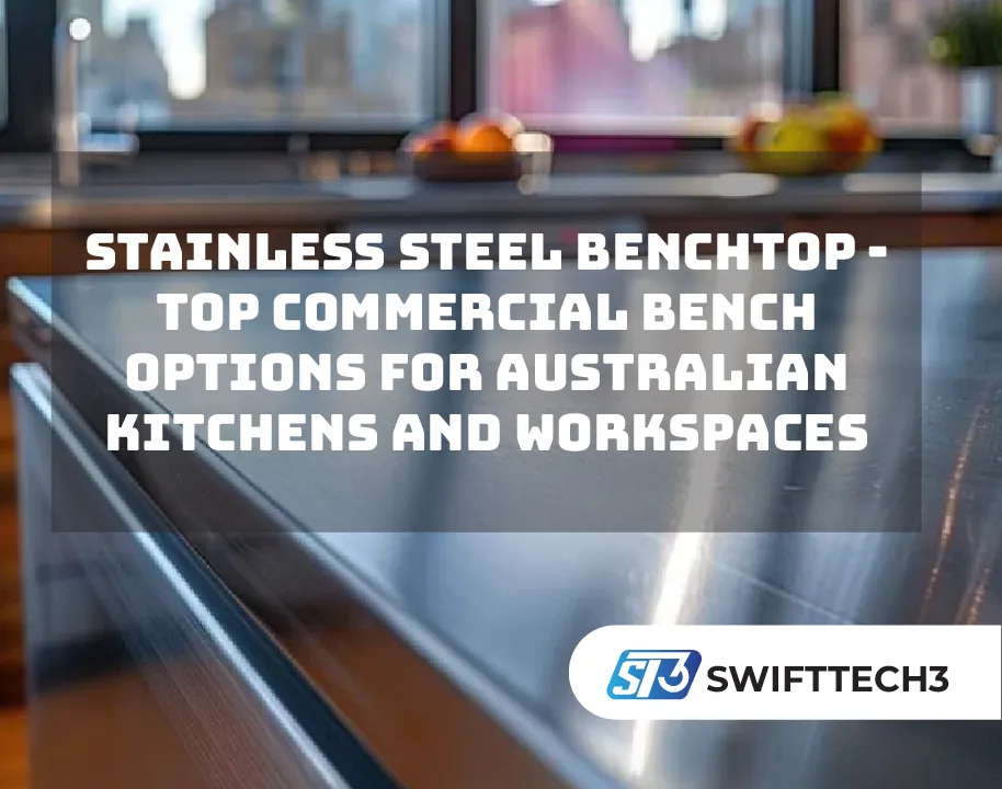 Stainless Steel Benchtop – Top Commercial Bench Options for Australian Kitchens and Workspaces Stainless Steel Benchtop - Top Commercial Bench Options for Australian Kitchens and Workspaces