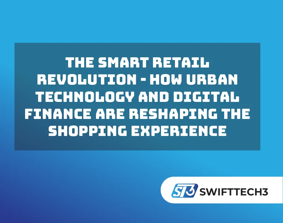 The smart retail revolution – How urban technology and digital finance are reshaping the shopping experience The smart retail revolution - How urban technology and digital finance are reshaping the shopping experience