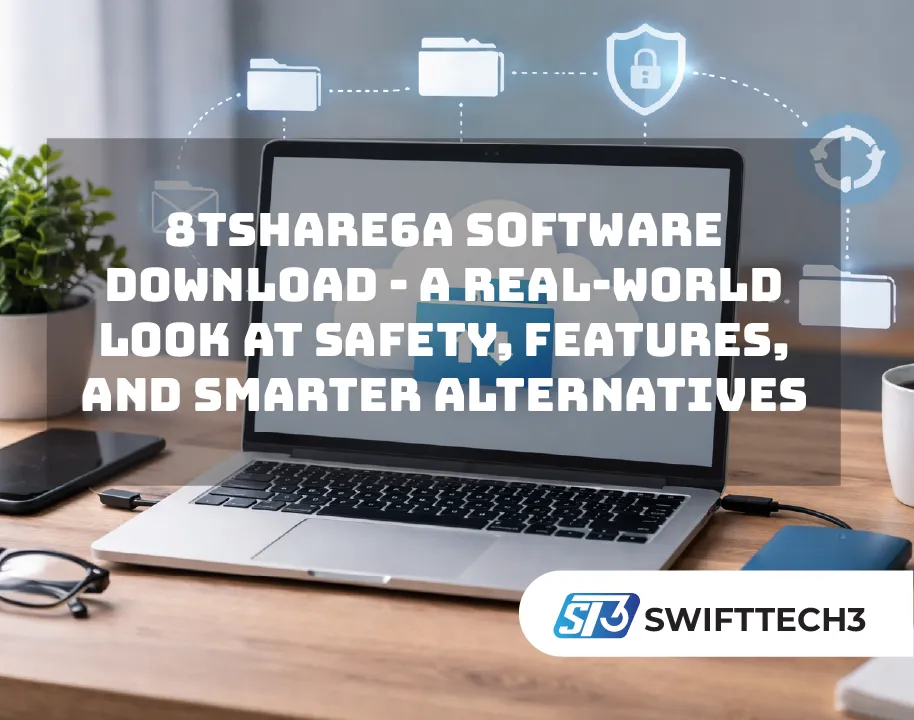 8tshare6a Software Download - A Real-World Look at Safety, Features, and Smarter Alternatives