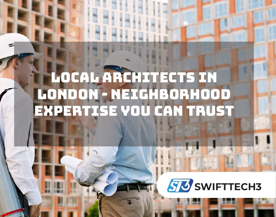 Local Architects in London - Neighborhood Expertise You Can Trust