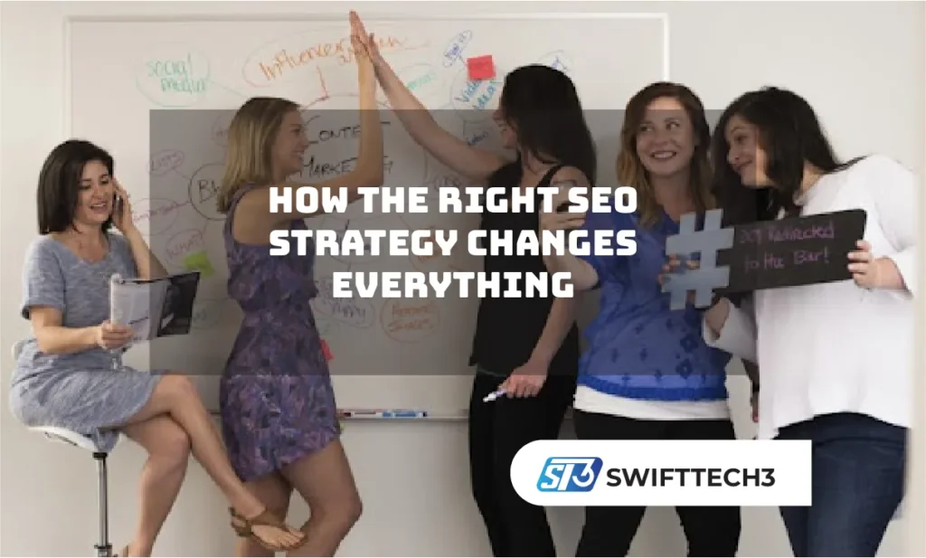 How the Right SEO Strategy Changes Everything How the Right SEO Strategy Changes Everything