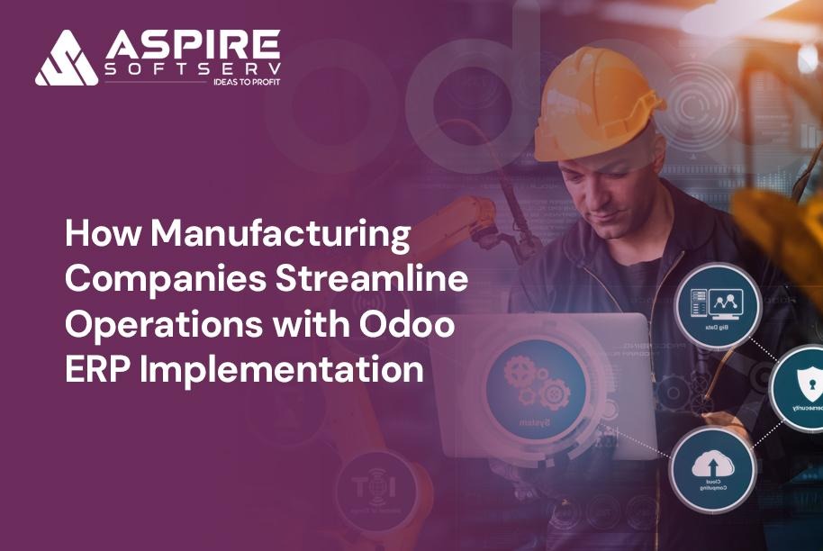 How Manufacturing Companies Streamline Operations with Odoo ERP Implementation?